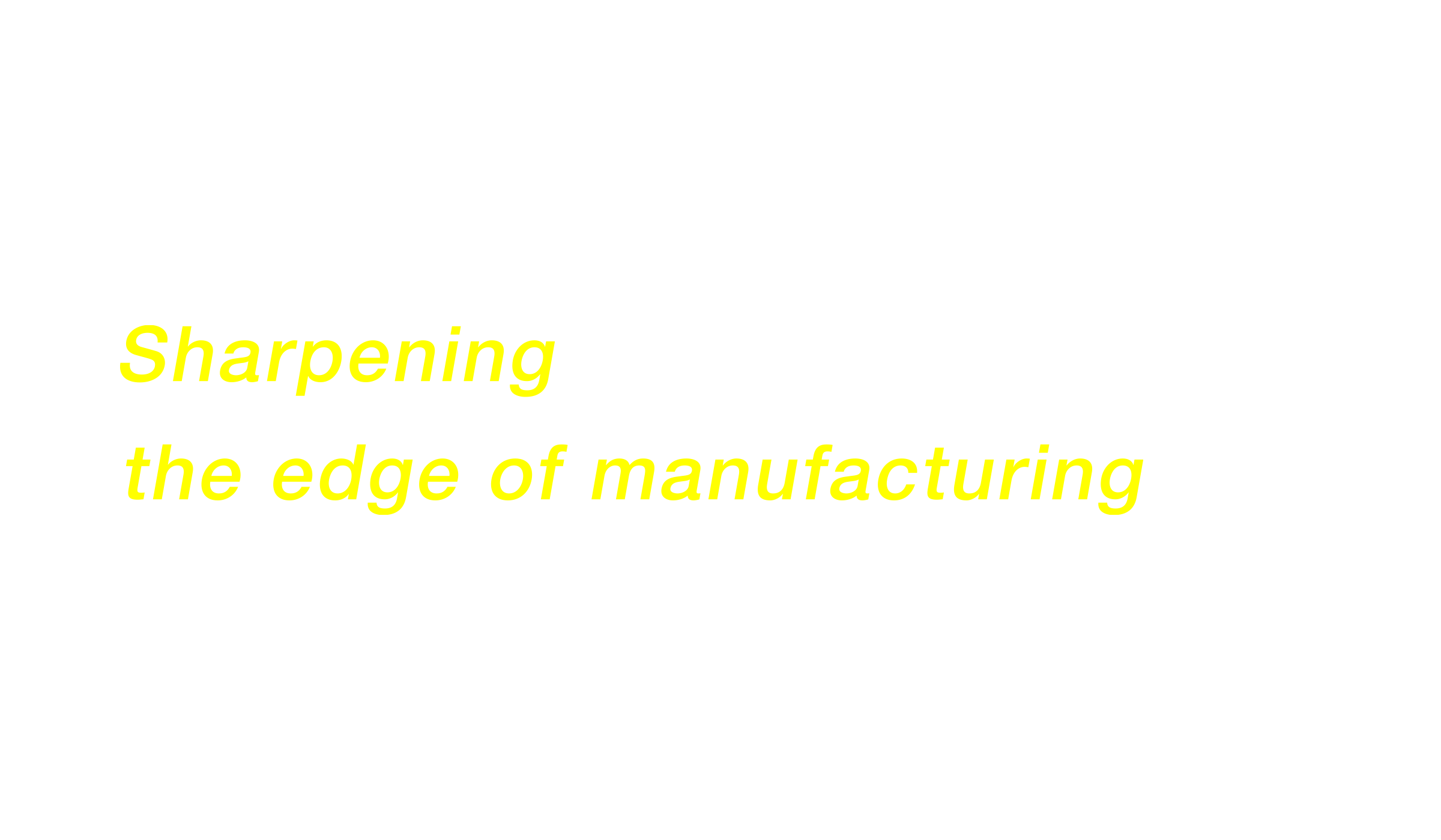 Sharpening the world's manufacturing